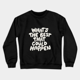 Whats The Best That Could Happen in Black and White Crewneck Sweatshirt